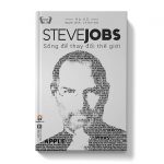 Steve Job - Sống để thay đổi thế giới