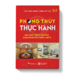 Phong thủy thực hành ứng dụng trong kinh doanh, văn phòng, nhà ở (Tái bản 2023)