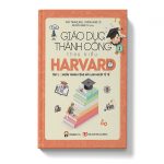 Giáo Dục Thành Công Theo Kiểu Harvard – Tập 2