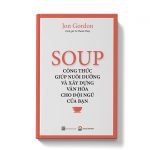 Soup - Công thức giúp nuôi dưỡng và xây dựng văn hóa cho đội ngũ của bạn