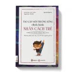 Tạo lập môi trường định hình nhân cách trẻ